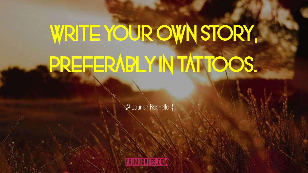 Lauren Rachelle Quotes: Write your own story, preferably