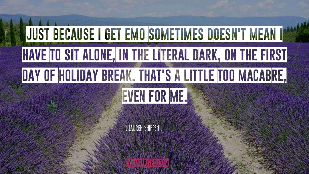 Lauren Shippen Quotes: Just because I get emo