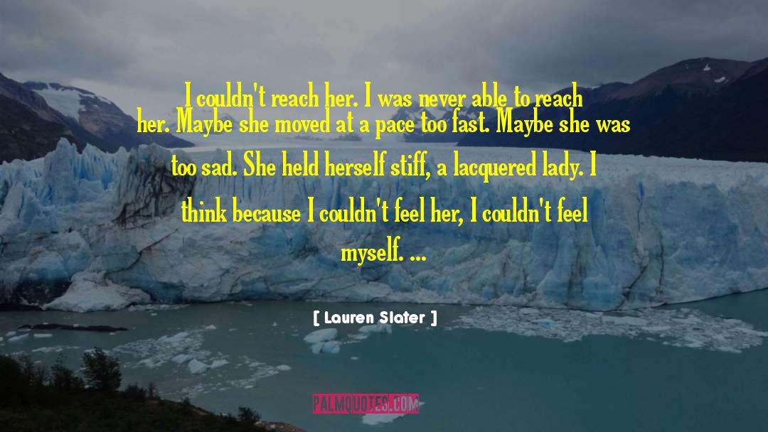 Lauren Slater Quotes: I couldn't reach her. I
