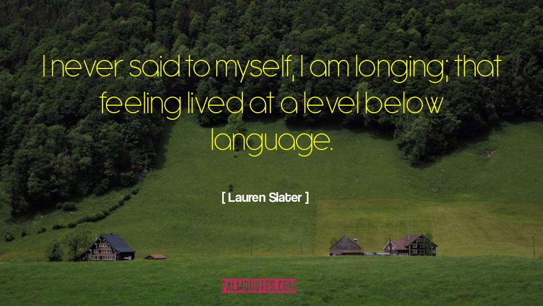 Lauren Slater Quotes: I never said to myself,