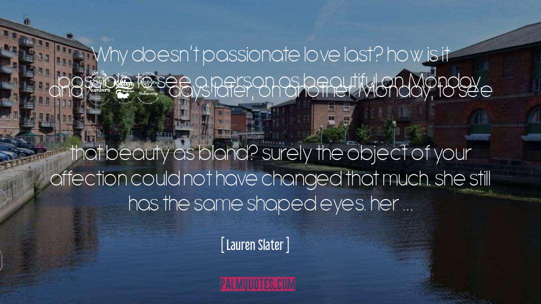 Lauren Slater Quotes: Why doesn't passionate love last?