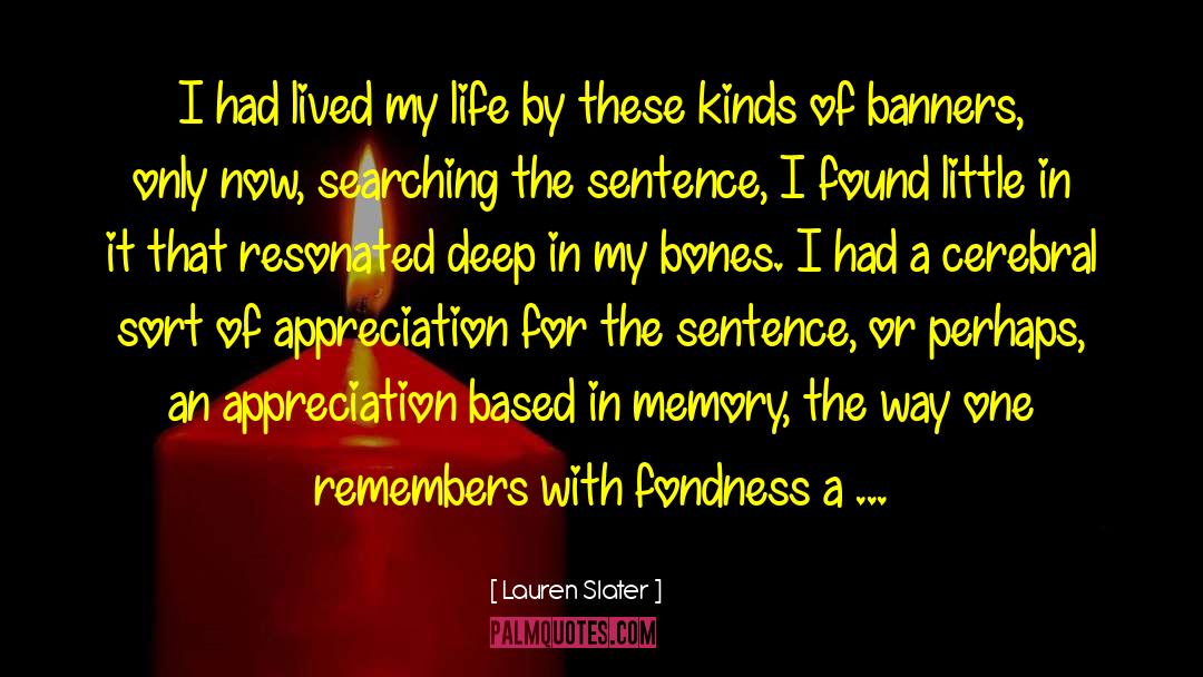 Lauren Slater Quotes: I had lived my life