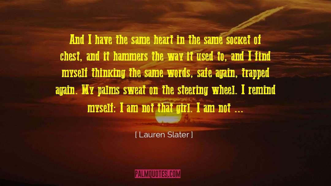 Lauren Slater Quotes: And I have the same