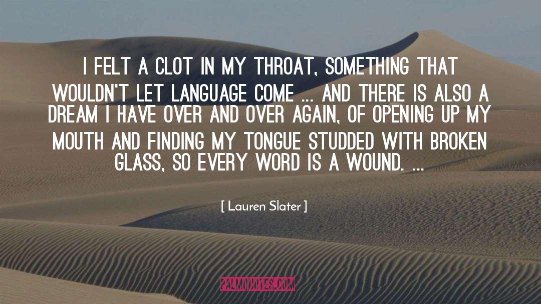 Lauren Slater Quotes: I felt a clot in