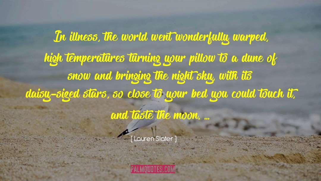 Lauren Slater Quotes: In illness, the world went