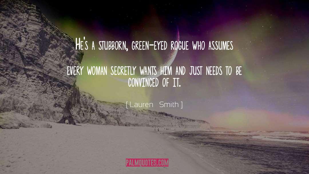 Lauren Smith Quotes: He's a stubborn, green-eyed rogue