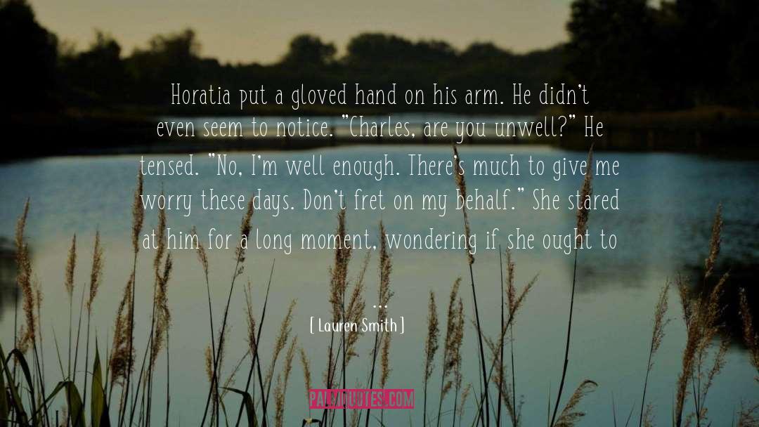 Lauren Smith Quotes: Horatia put a gloved hand