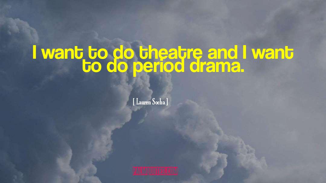 Lauren Socha Quotes: I want to do theatre