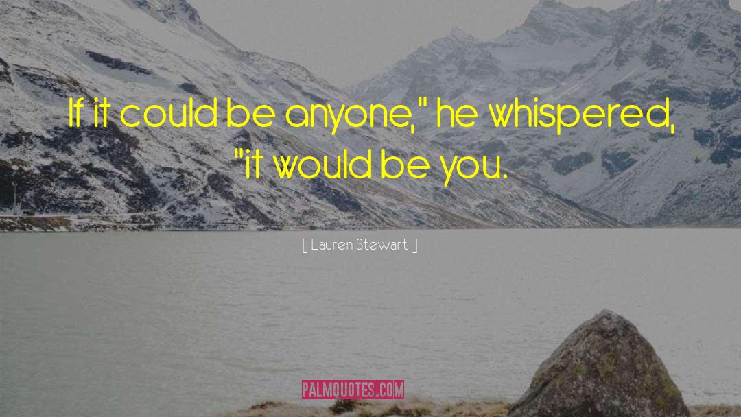 Lauren Stewart Quotes: If it could be anyone,