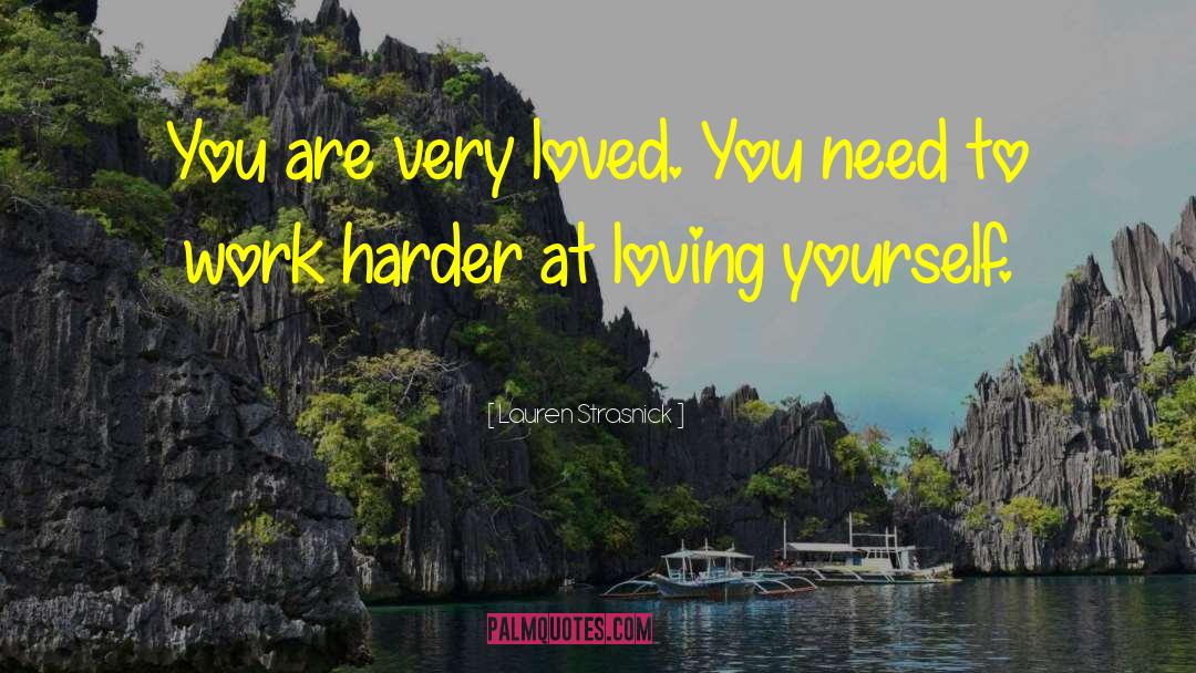 Lauren Strasnick Quotes: You are very loved. You