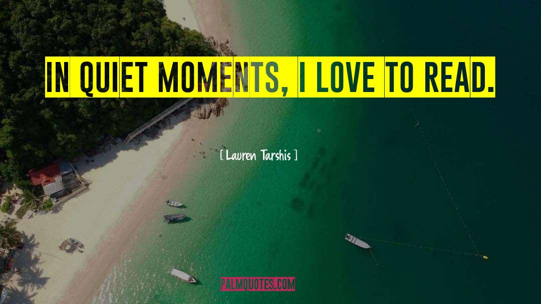 Lauren Tarshis Quotes: In quiet moments, I love