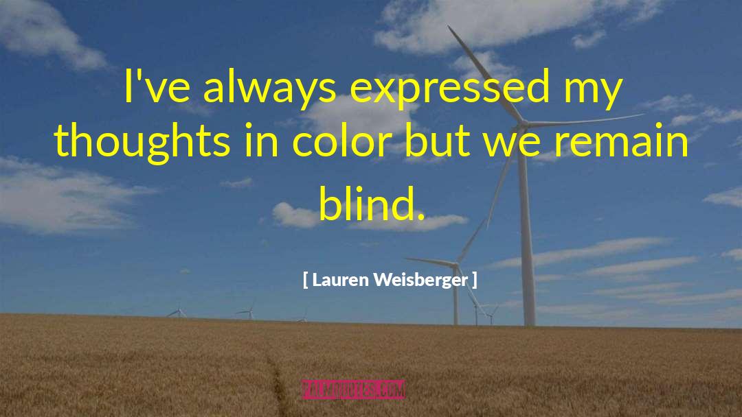 Lauren Weisberger Quotes: I've always expressed my thoughts