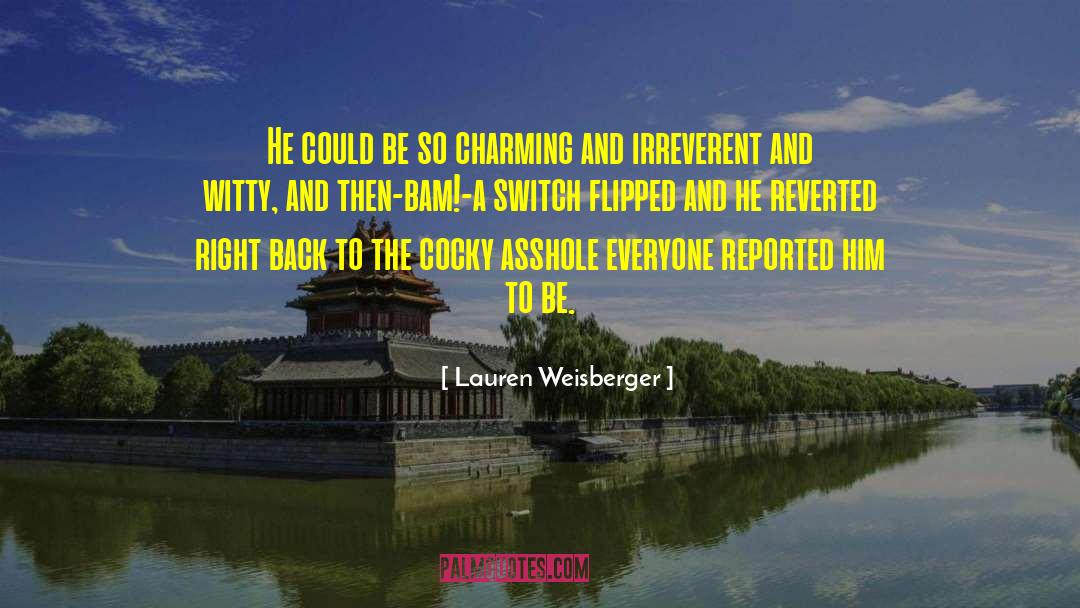 Lauren Weisberger Quotes: He could be so charming