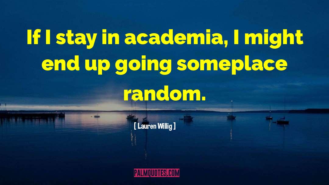 Lauren Willig Quotes: If I stay in academia,