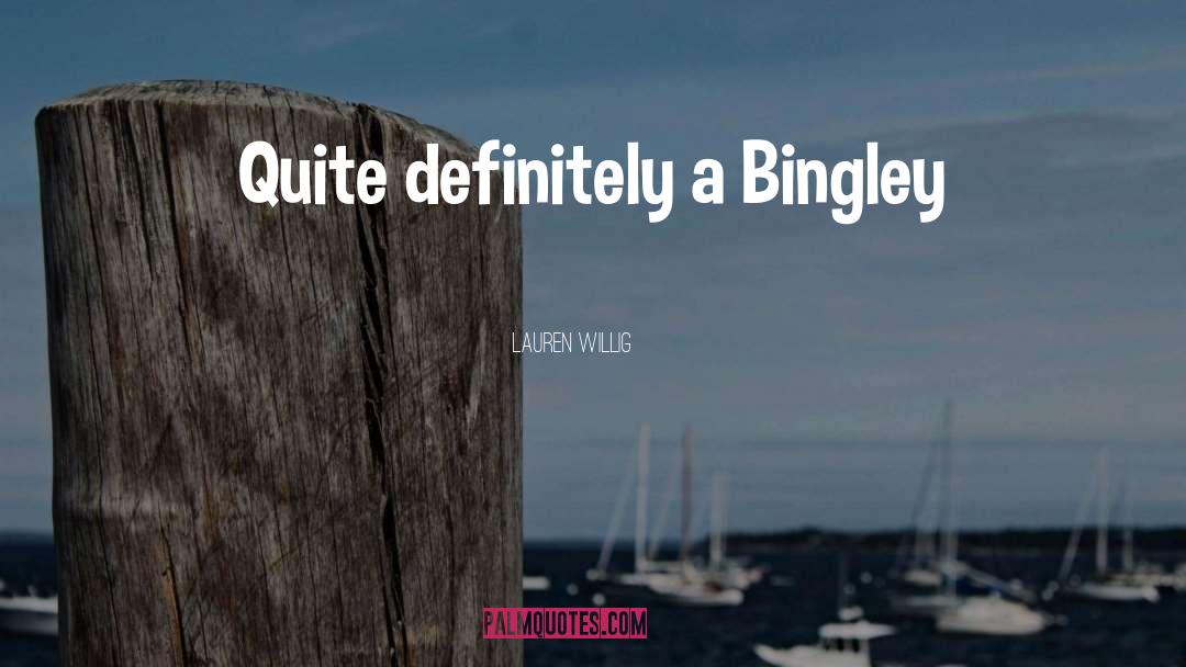 Lauren Willig Quotes: Quite definitely a Bingley