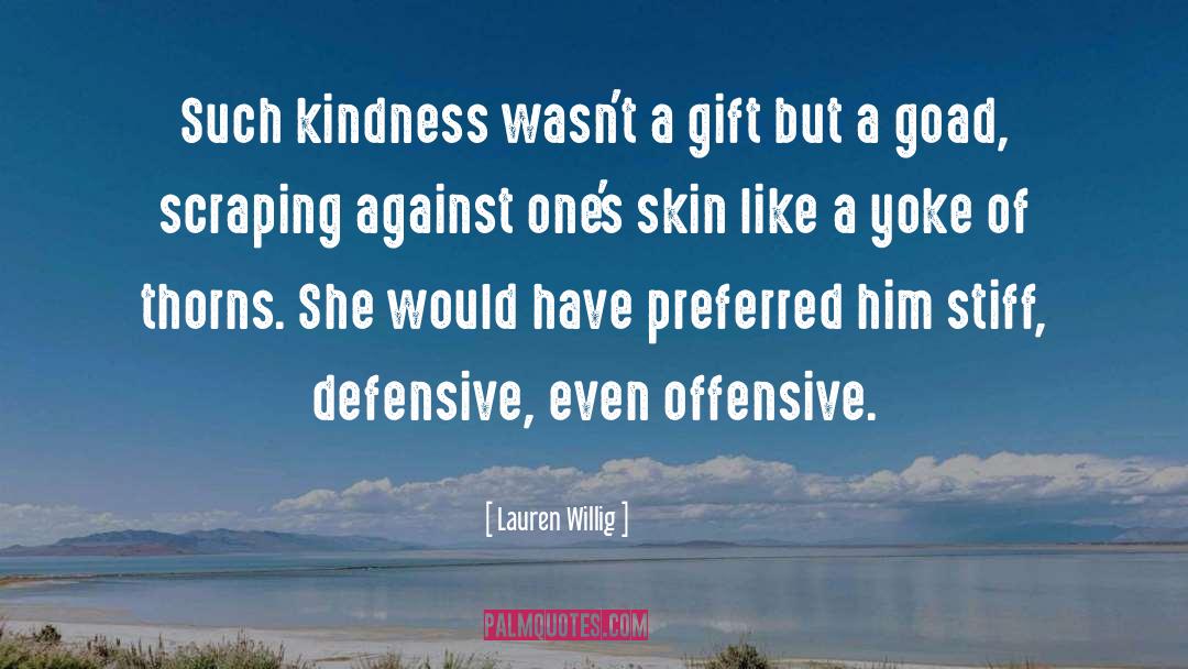 Lauren Willig Quotes: Such kindness wasn't a gift