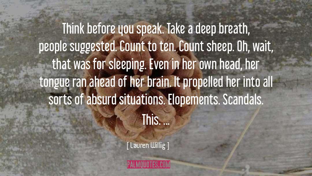 Lauren Willig Quotes: Think before you speak. Take