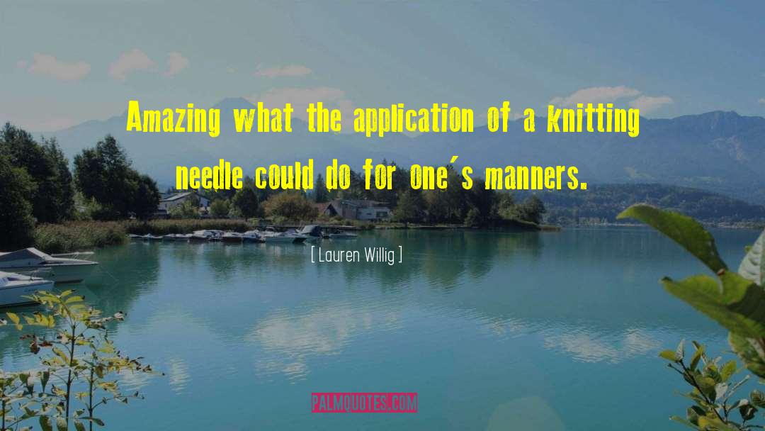 Lauren Willig Quotes: Amazing what the application of