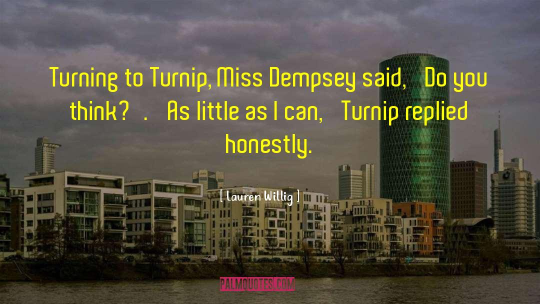 Lauren Willig Quotes: Turning to Turnip, Miss Dempsey