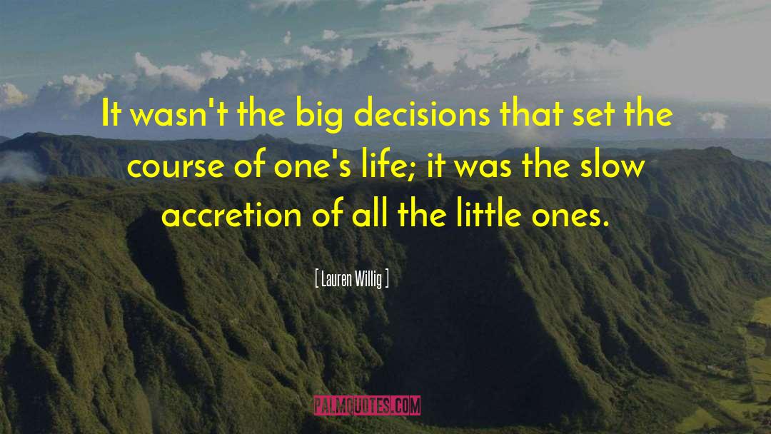 Lauren Willig Quotes: It wasn't the big decisions