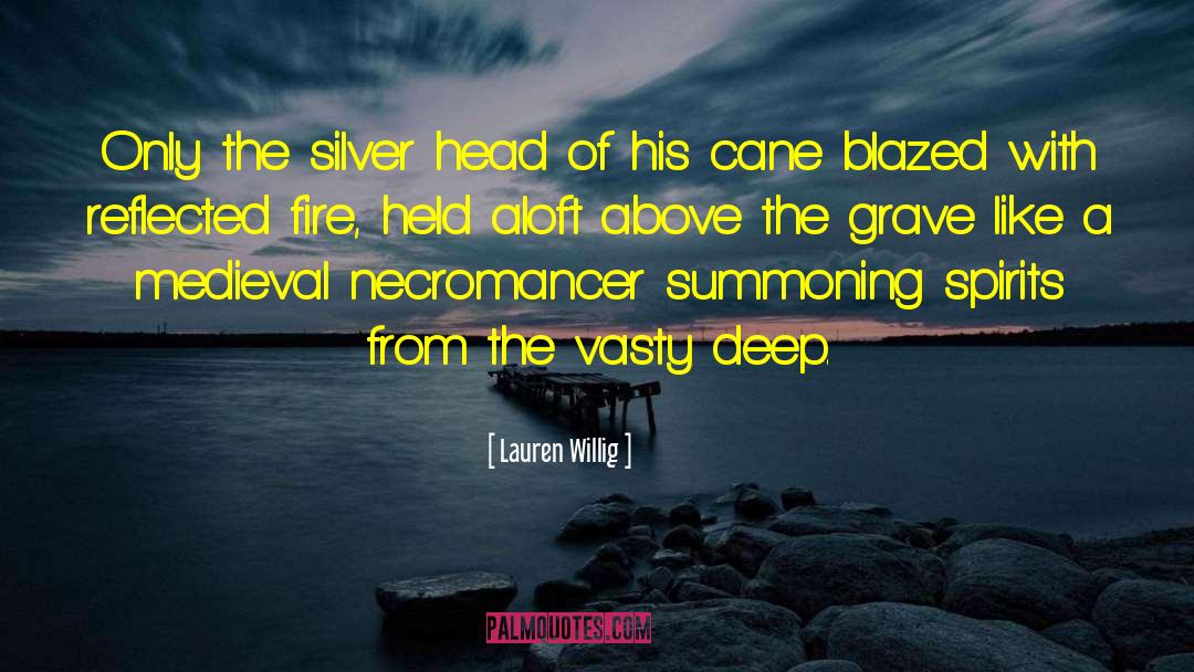 Lauren Willig Quotes: Only the silver head of