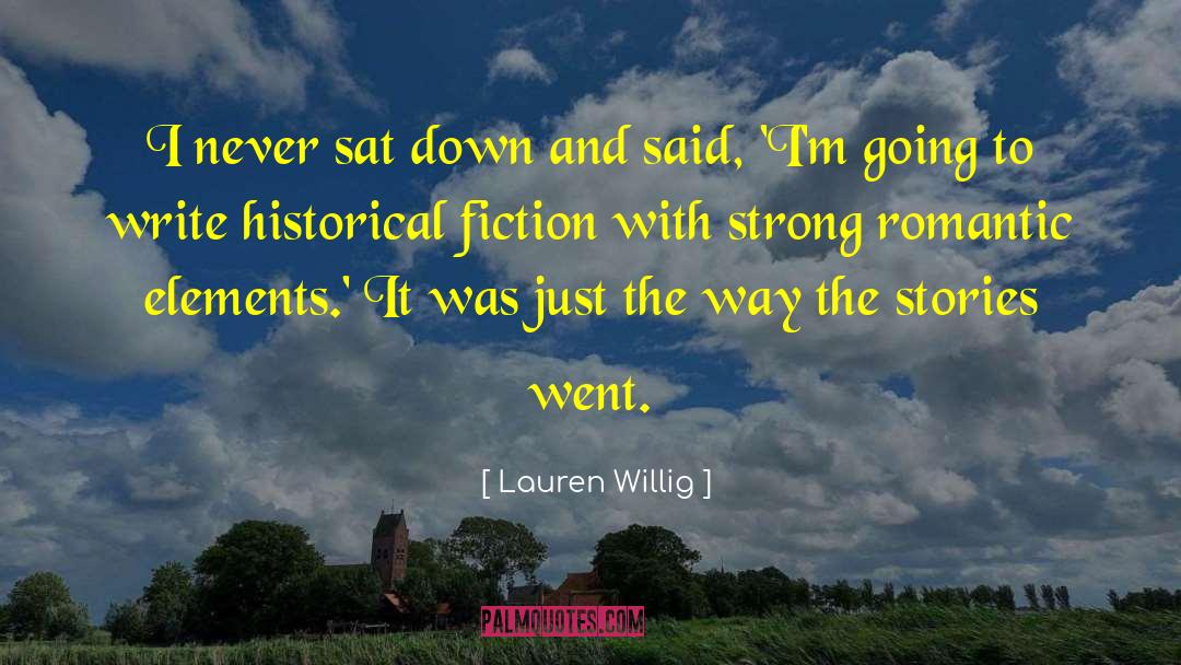 Lauren Willig Quotes: I never sat down and