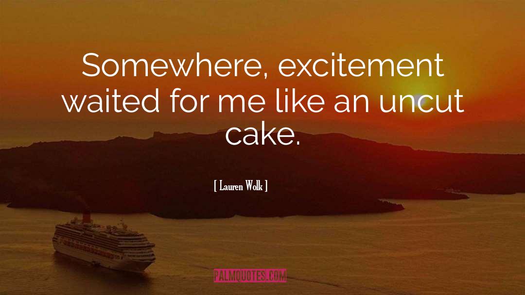 Lauren Wolk Quotes: Somewhere, excitement waited for me