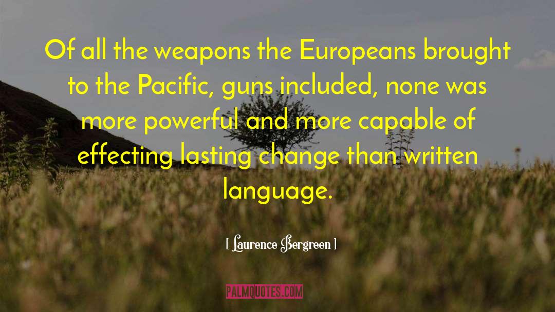 Laurence Bergreen Quotes: Of all the weapons the