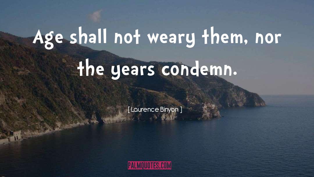 Laurence Binyon Quotes: Age shall not weary them,
