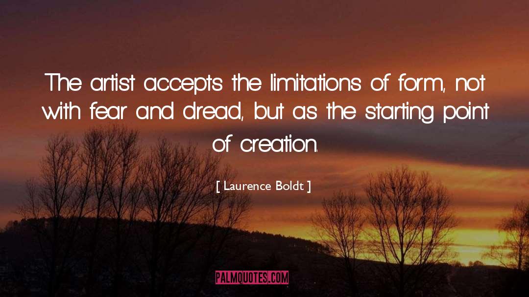 Laurence Boldt Quotes: The artist accepts the limitations