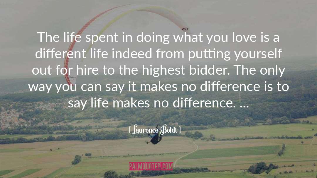 Laurence Boldt Quotes: The life spent in doing