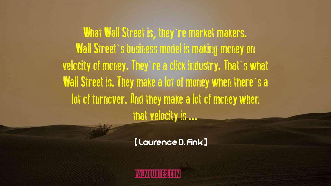 Laurence D. Fink Quotes: What Wall Street is, they're