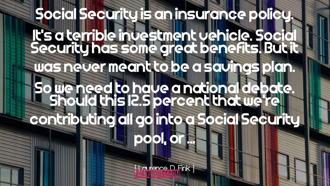 Laurence D. Fink Quotes: Social Security is an insurance