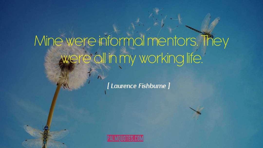 Laurence Fishburne Quotes: Mine were informal mentors. They