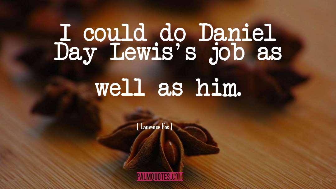 Laurence Fox Quotes: I could do Daniel Day-Lewis's