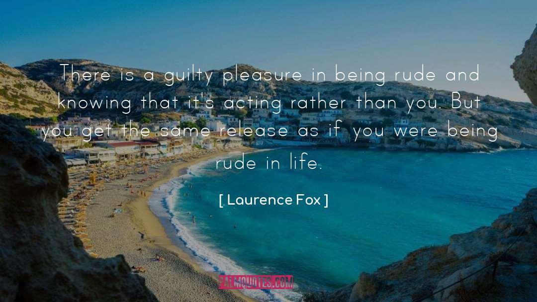 Laurence Fox Quotes: There is a guilty pleasure