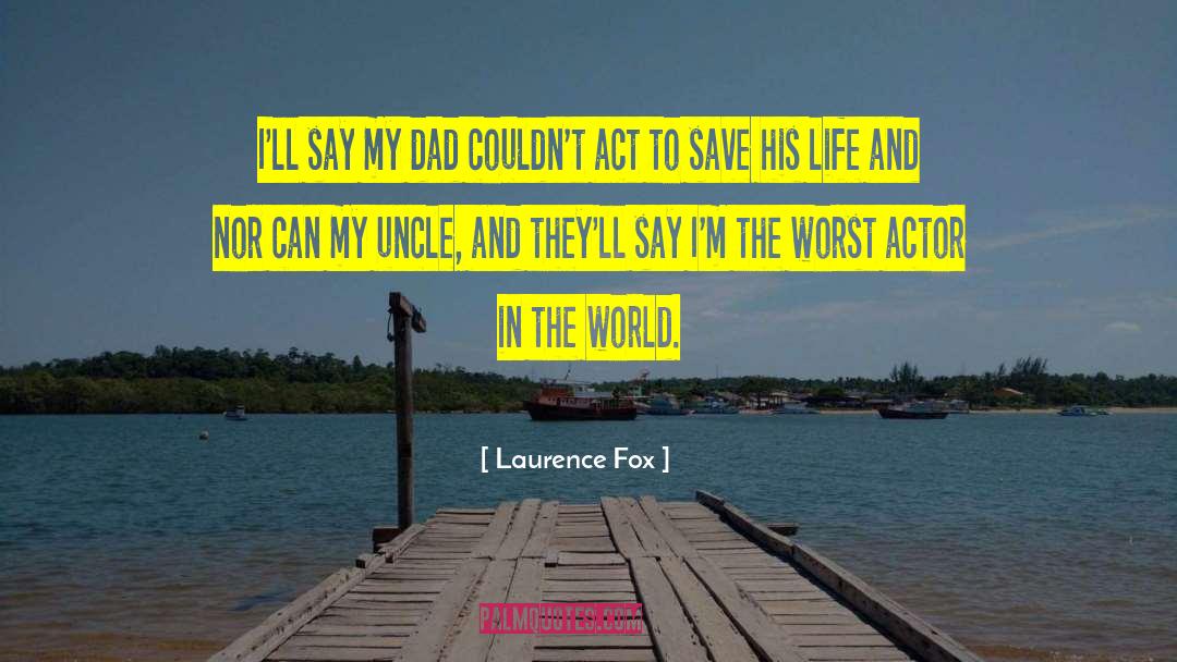 Laurence Fox Quotes: I'll say my dad couldn't