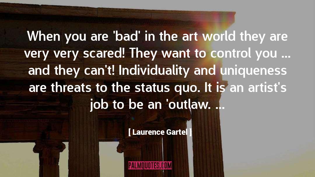 Laurence Gartel Quotes: When you are 'bad' in