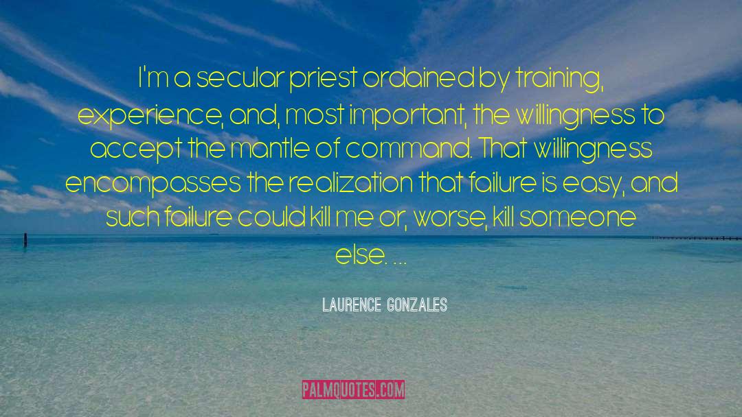 Laurence Gonzales Quotes: I'm a secular priest ordained