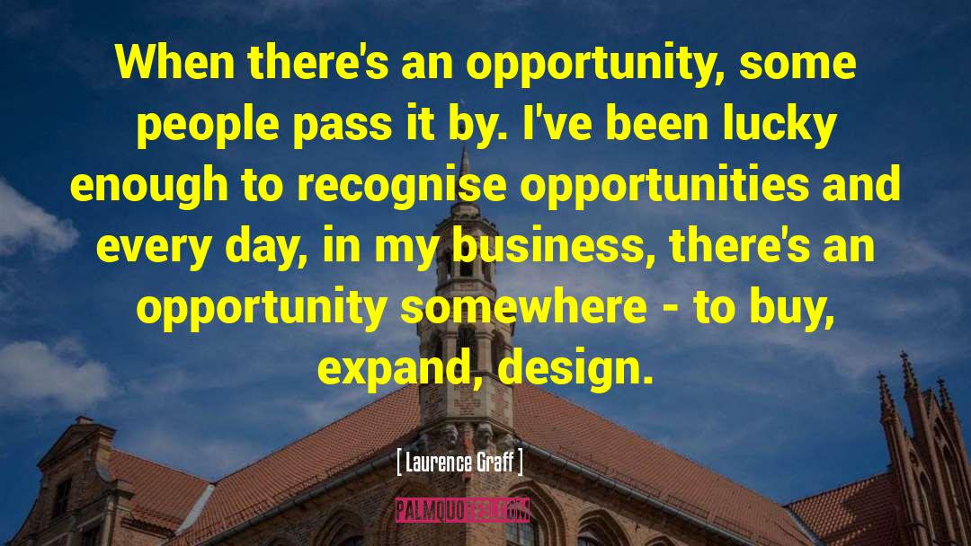 Laurence Graff Quotes: When there's an opportunity, some