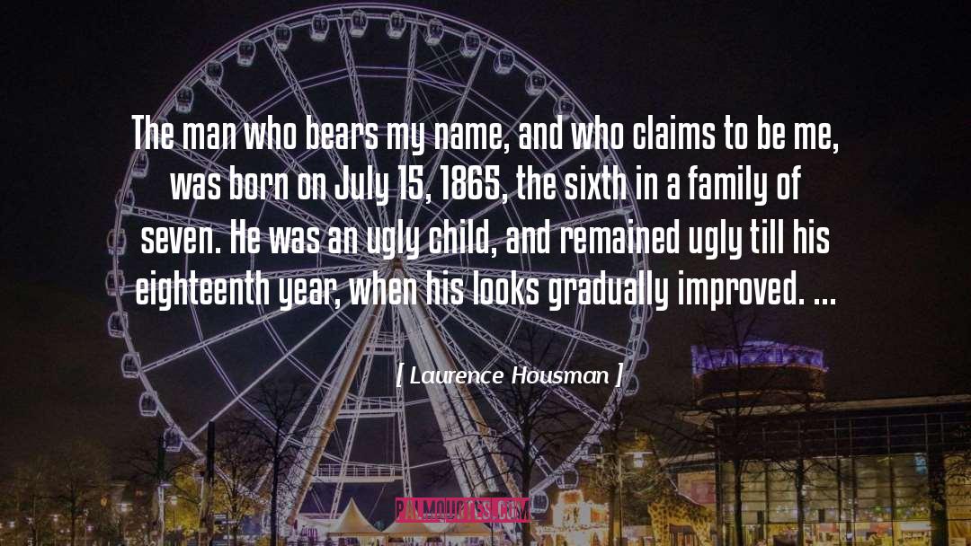 Laurence Housman Quotes: The man who bears my