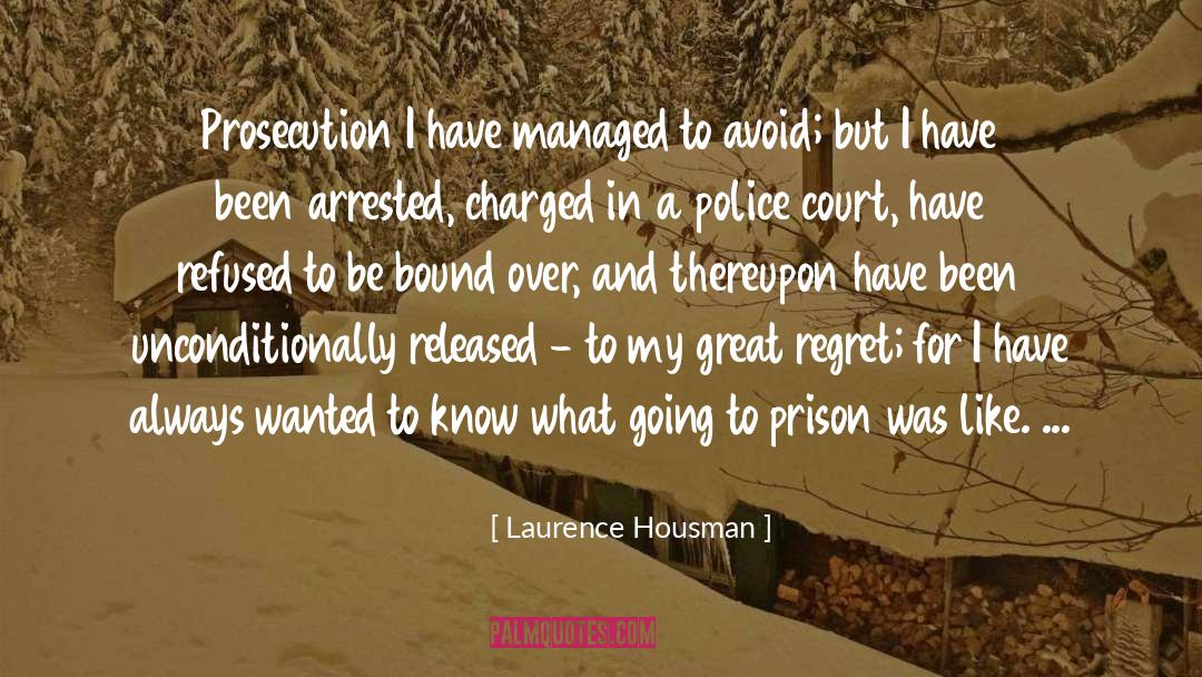 Laurence Housman Quotes: Prosecution I have managed to