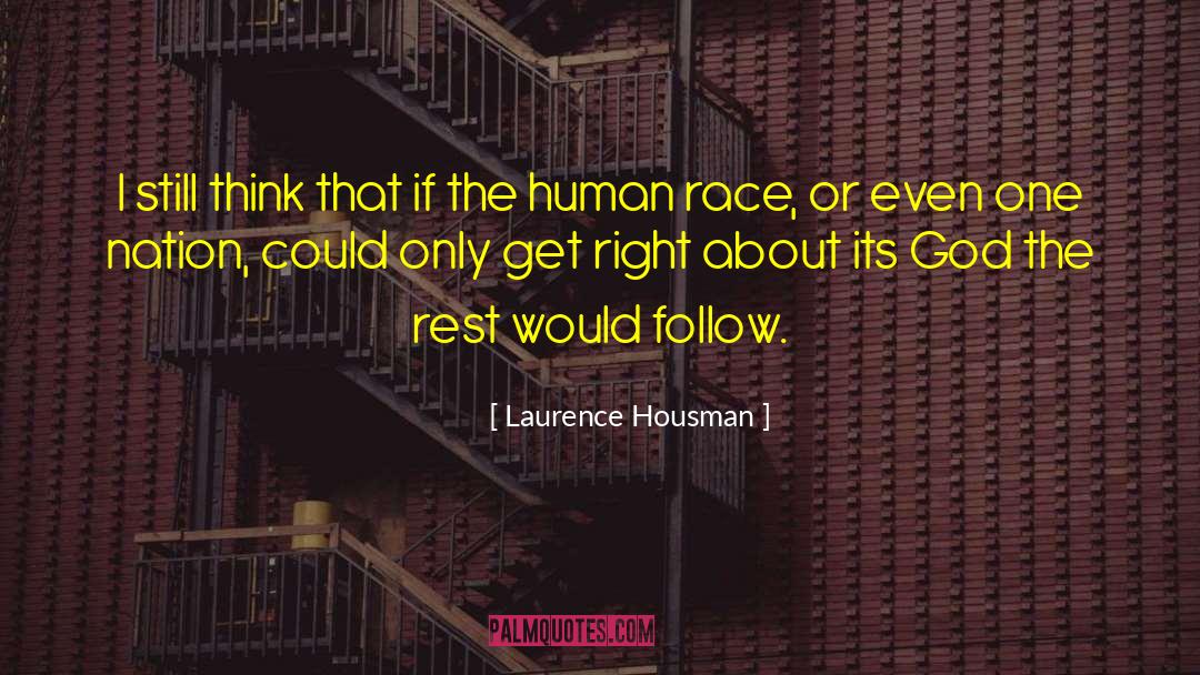 Laurence Housman Quotes: I still think that if