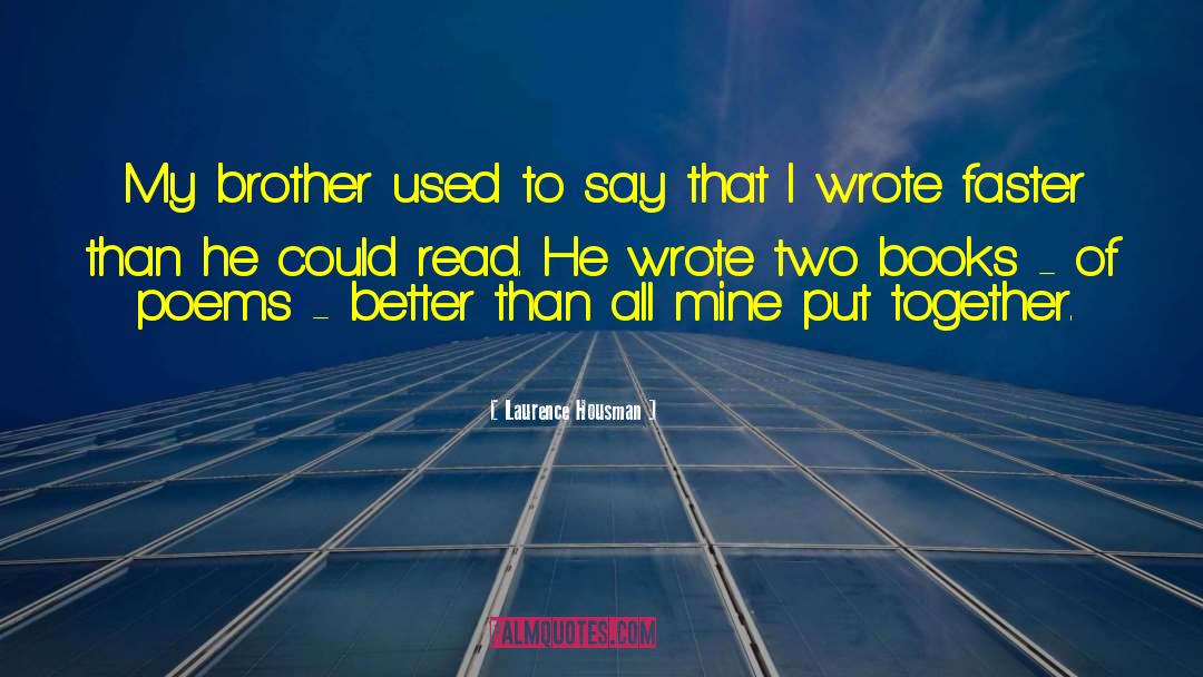 Laurence Housman Quotes: My brother used to say