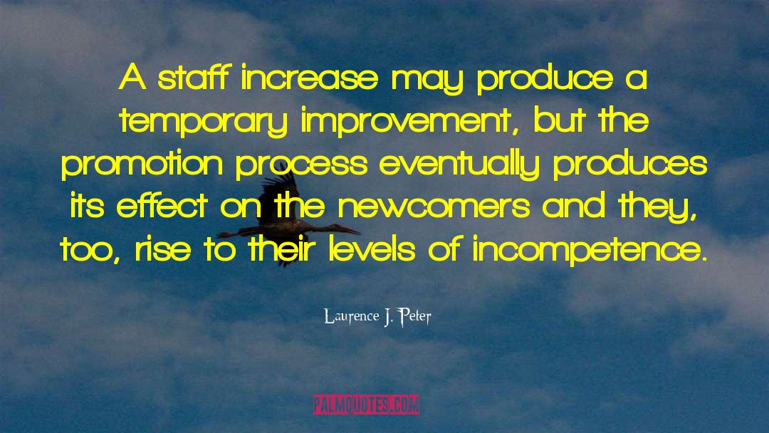 Laurence J. Peter Quotes: A staff increase may produce
