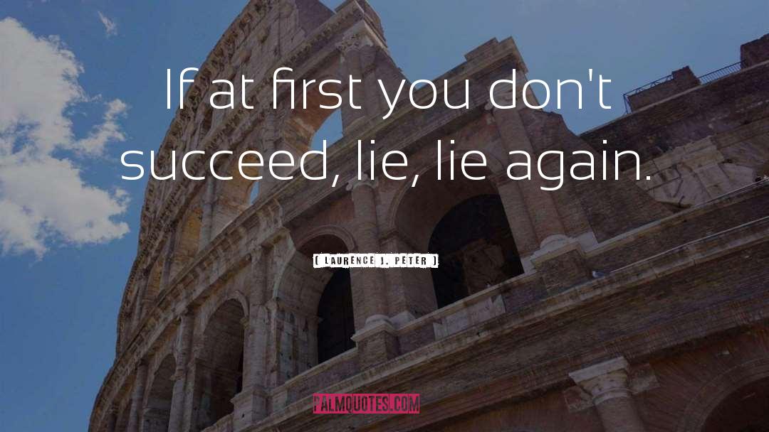 Laurence J. Peter Quotes: If at first you don't