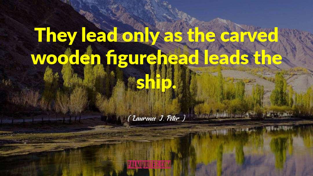 Laurence J. Peter Quotes: They lead only as the