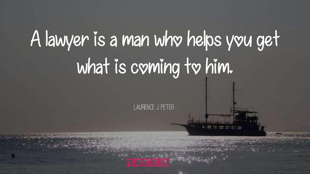 Laurence J. Peter Quotes: A lawyer is a man