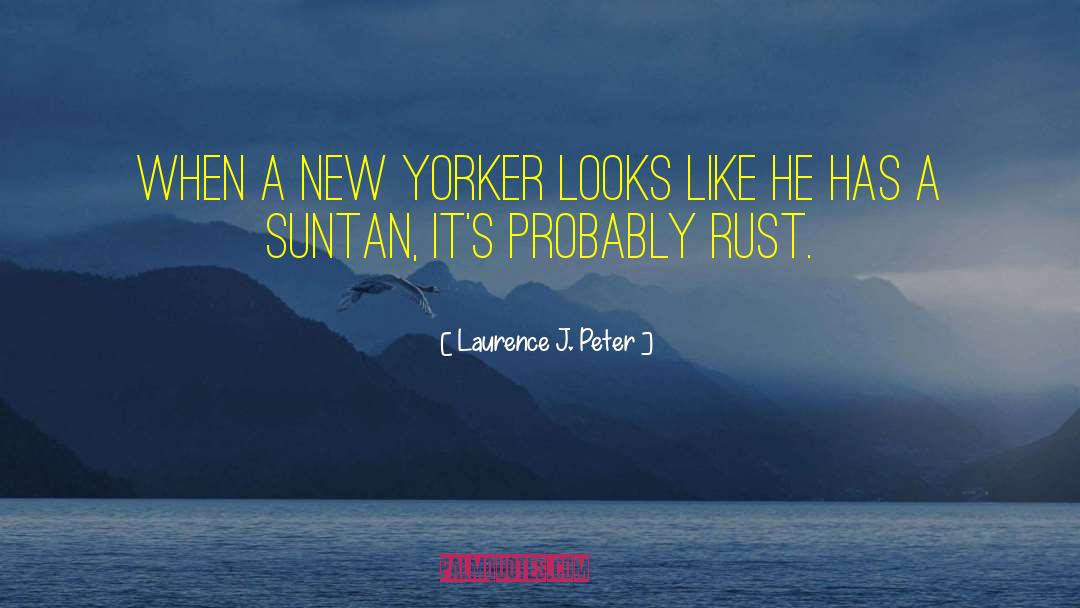 Laurence J. Peter Quotes: When a New Yorker looks