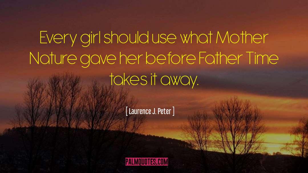 Laurence J. Peter Quotes: Every girl should use what